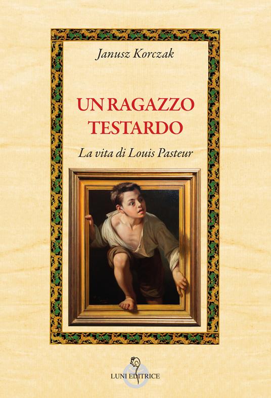 Un ragazzo testardo. La vita di Louis Pasteur - Janusz Korczak - copertina