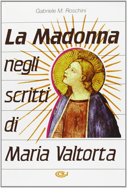 La Madonna negli scritti di Maria Valtorta - Gabriele M. Roschini - copertina