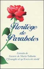 Florilège de Paraboles. Extraits de l'oeuvre de Maria Valtorta «L'evangile tel qu'il m'a été révélé»