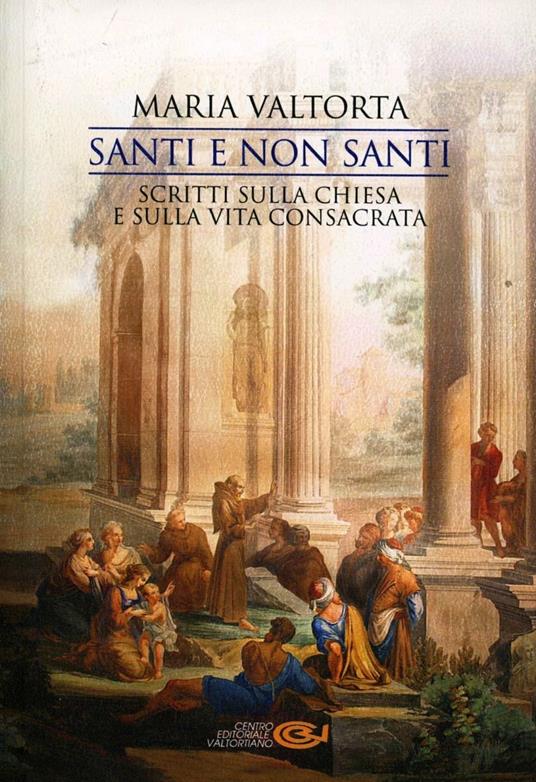Santi e non santi. Scritti sulla Chiesa e sulla vita consacrata - Maria Valtorta - copertina