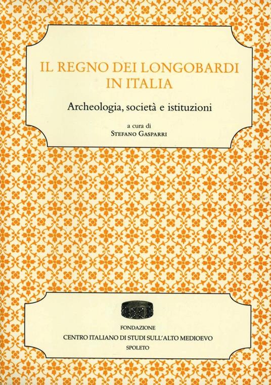 Il regno dei longobardi in Italia. Archeologia, società e istituzioni - copertina