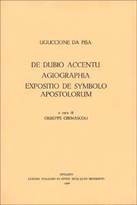 De dubio accentu. Agiographia. Expositio de symbolo apostolorum - Uguccione da Pisa - copertina