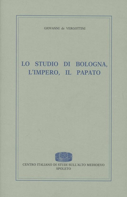 Lo studio di Bologna, l'impero, il papato - Giovanni De Vergottini - copertina