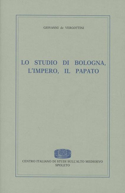 Lo studio di Bologna, l'impero, il papato - Giovanni De Vergottini - copertina