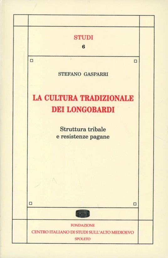 La cultura tradizionale dei longobardi. Struttura tribale e resistenze pagane - Stefano Gasparri - copertina