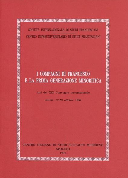 I compagni di Francesco e la prima generazione minoritica. Atti del Convegno (Assisi, 17-19 ottobre 1991) - copertina