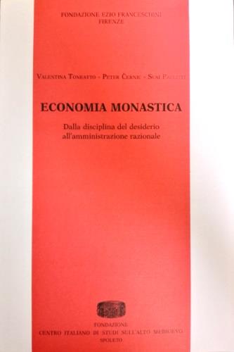Economia monastica. Dalla disciplina del desiderio all'amministrazione razionale - Valentina Toneatto,Peter Ernic,Susi Paulitti - copertina