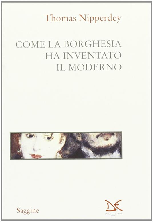 Come la borghesia ha inventato il moderno - Thomas Nipperdey - copertina