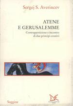 Atene e Gerusalemme. Contrapposizione e incontro di due principi creativi