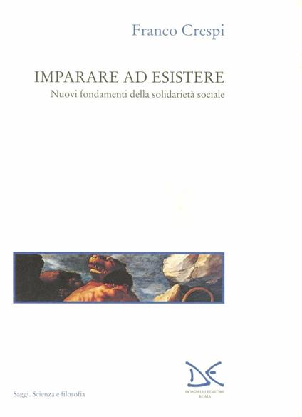 Imparare ad esistere. Nuovi fondamenti della solidarietà sociale - Franco Crespi - copertina