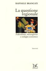 La questione regionale. Federalismo, Mezzogiorno e sviluppo economico