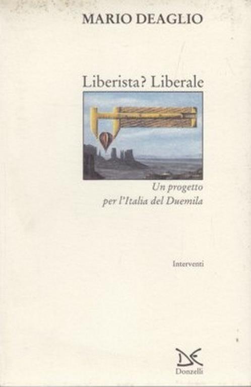 Liberista? Liberale. Un progetto per l'Italia del Duemila - Mario Deaglio - copertina