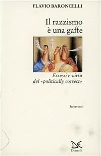 Il razzismo è una gaffe. Eccessi e virtù del «Politically correct» - Flavio Baroncelli - copertina