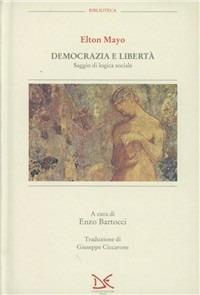 Democrazia e libertà. Saggio di logica sociale - Elton Mayo - copertina