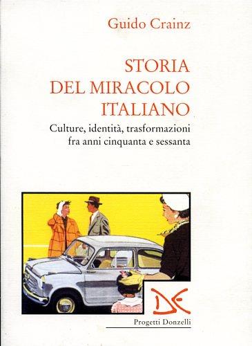Storia del miracolo italiano. Cultura, identità, trasformazioni fra anni Cinquanta e Sessanta - Guido Crainz - copertina