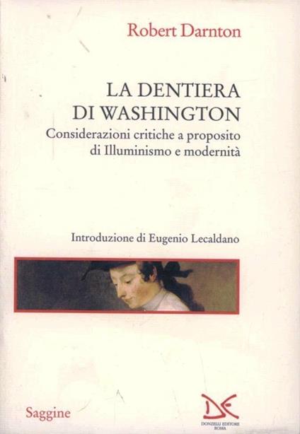 La dentiera di Washington. Considerazioni critiche a proposito di illuminismo e modernità - Robert Darnton - copertina