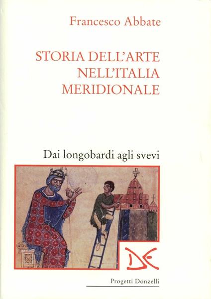 Storia dell'arte nell'Italia meridionale. Vol. 1: Dai longobardi agli svevi. - Francesco Abbate - copertina