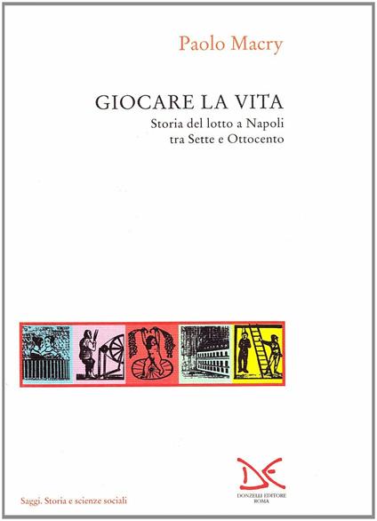 Giocare la vita. Storia del lotto a Napoli tra Sette e Ottocento - Paolo Macry - copertina