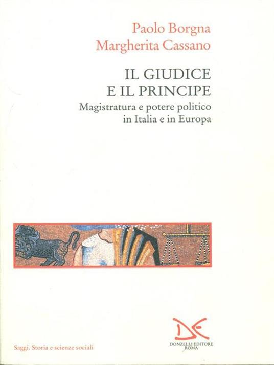 Il giudice e il principe. Magistratura e potere politico in Italia e in Europa - Paolo Borgna,Margherita Cassano - 4