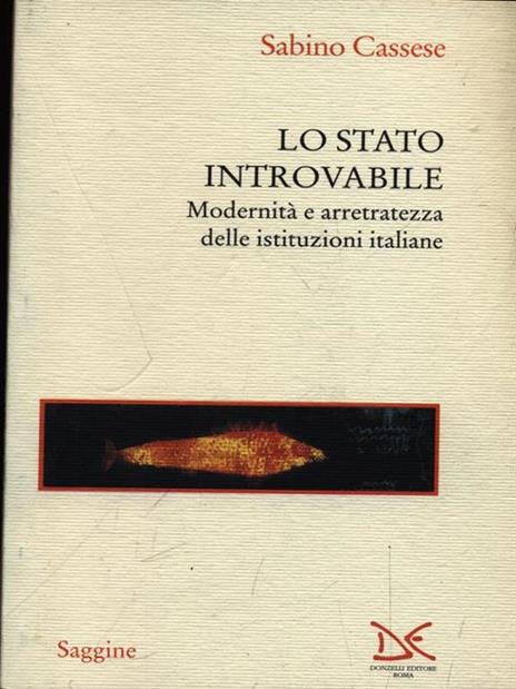 Lo stato introvabile. Modernità e arretratezza delle istituzioni italiane - Sabino Cassese - 2
