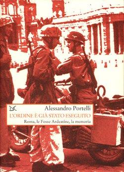 L' ordine è già stato eseguito. Roma, le Fosse Ardeatine, la memoria - Alessandro Portelli - copertina