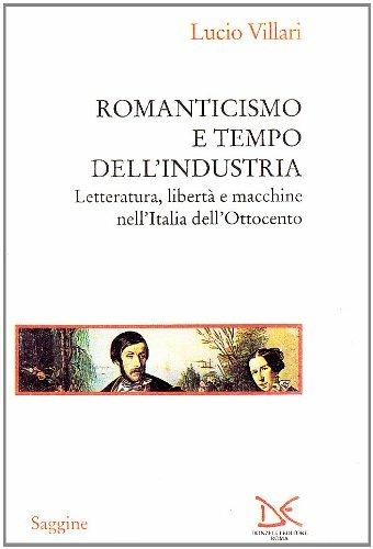 Romanticismo e tempo dell'industria. Letteratura, libertà e macchine nell'Italia dell'Ottocento - Lucio Villari - copertina