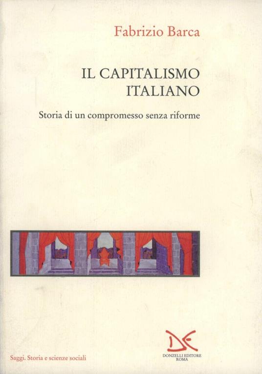Il capitalismo italiano. Storia di un compromesso senza riforme - Fabrizio Barca - copertina