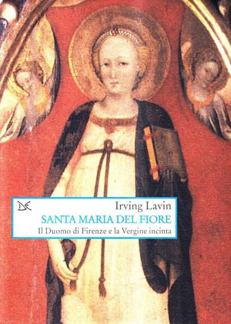 Santa Maria del Fiore. Il Duomo di Firenze e la Vergine incinta - Irving Lavin - copertina