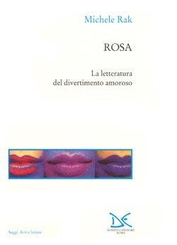 Rosa. La letteratura del divertimento amoroso - Michele Rak - copertina