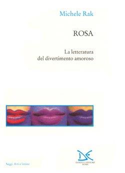 Rosa. La letteratura del divertimento amoroso - Michele Rak - copertina