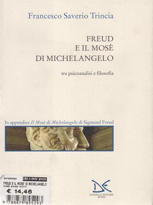 Freud e il Mosè di Michelangelo. Tra psicoanalisi e filosofia - Francesco S. Trincia - 4