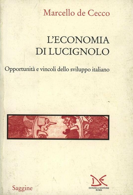 L' economia di Lucignolo. Opportunità e vincoli dello sviluppo italiano - Marcello De Cecco - copertina