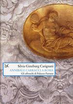 Annibale Carracci a Roma. Gli affreschi di Palazzo Farnese