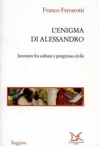 L' enigma di Alessandro. Incontri fra culture e progresso civile - Franco Ferrarotti - copertina