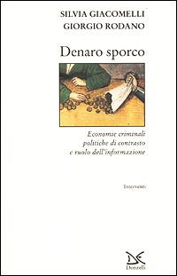 Denaro sporco. Economie criminali, politiche di contrasto e ruolo dell'informazione - Silvia Giacomelli,Giorgio Rodano - copertina