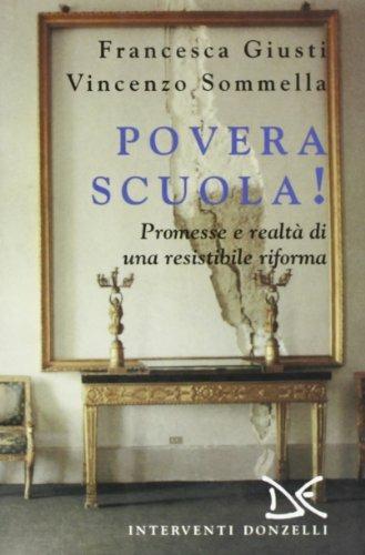 Povera scuola! Promesse e realtà di una resistibile riforma - Francesca Giusti,Vincenzo Sommella - copertina