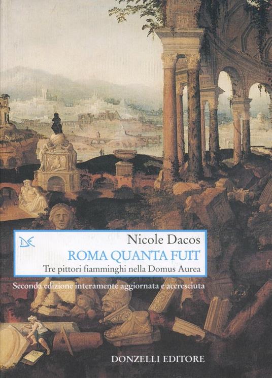 Roma quanta fuit. Tre pittori fiamminghi nella Domus Aurea - Nicole Dacos - copertina