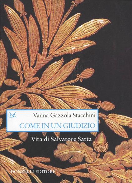 Come in un giudizio. Vita di Salvatore Satta - Vanna Gazzola Stacchini - copertina