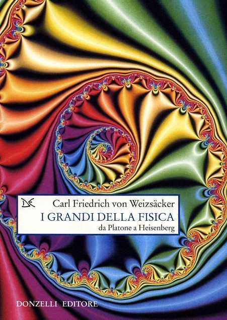 I grandi della fisica. Da Platone a Heisenberg - Carl F. von Weizsäcker - copertina