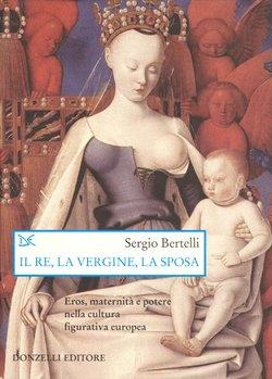 Il re, la vergine, la sposa - Sergio Bertelli - copertina