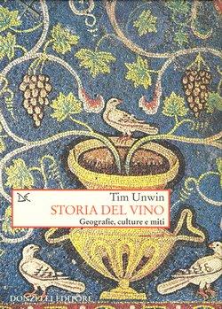 Storia del vino. Geografie, culture e miti dall'antichità ai giorni nostri - Tim Unwin - copertina