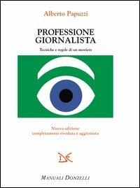 Professione giornalista. Tecniche e regole di un mestiere - Alberto Papuzzi - copertina