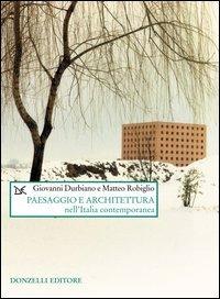 Paesaggio e architettura nell'Italia contemporanea - Giovanni Durbiano,Matteo Robiglio - copertina