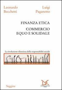 Finanza etica. Commercio equo e solidale - Leonardo Becchetti,Luigi Paganetto - copertina