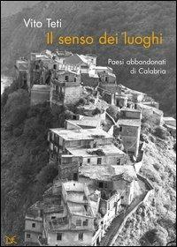Il senso dei luoghi. Paesi abbandonati di Calabria - Vito Teti - copertina