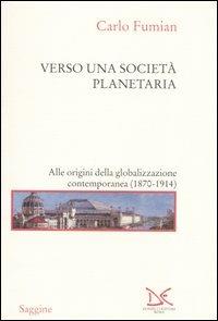 Verso una società planetaria. Alle origini della globalizzazione contemporanea. (1870-1914) - Carlo Fumian - copertina