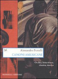 Canoni americani. Oralità, letteratura, cinema, musica - Alessandro Portelli - copertina