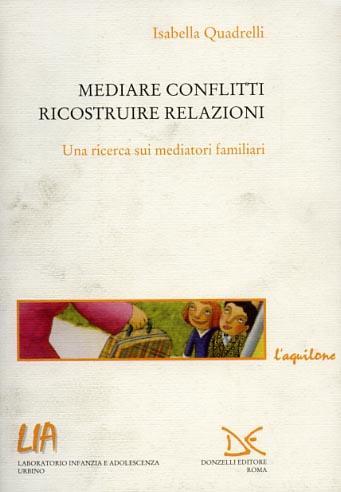 Mediare conflitti, ricostruire relazioni. Una ricerca sui mediatori familiari - Isabella Quadrelli - copertina