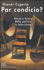 Par condicio? Storia e futuro della politica in televisione