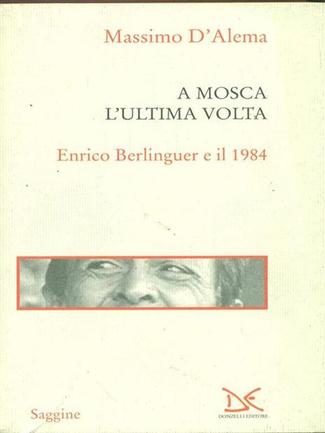 A Mosca l'ultima volta. Enrico Berlinguer e il 1984 - Massimo D'Alema - 2